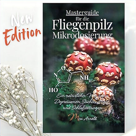 Der Fliegenpilz Masterguide : Dein Weg zu natürlicher Gesundheit mit Mikrodosierung 1 Fliegenpilz Masterguide, das Buch zur Mikrodosierung